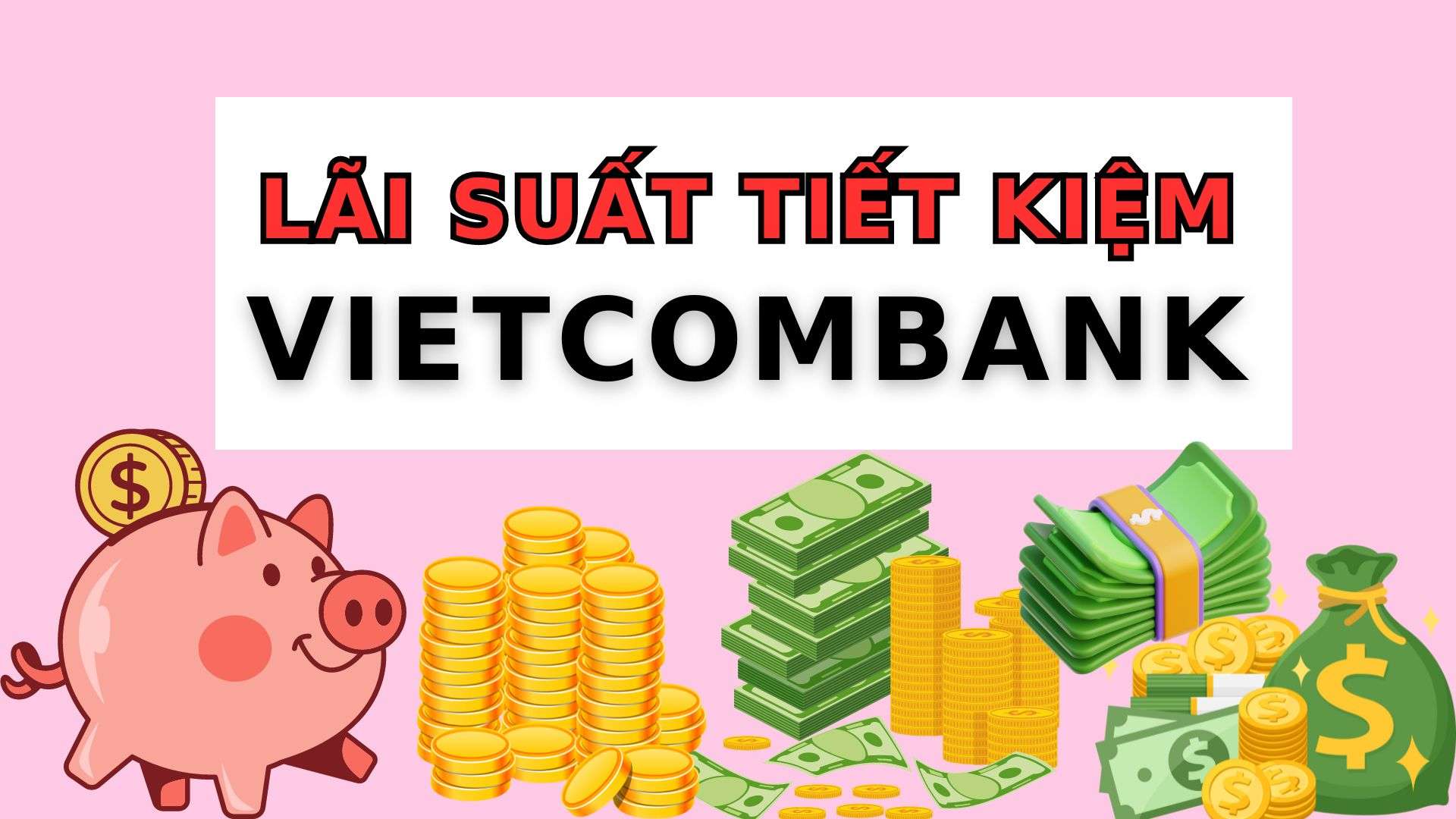 Lãi suất Vietcombank: Gửi tiết kiệm 500 triệu đồng nhận lãi 70,5 triệu đồng